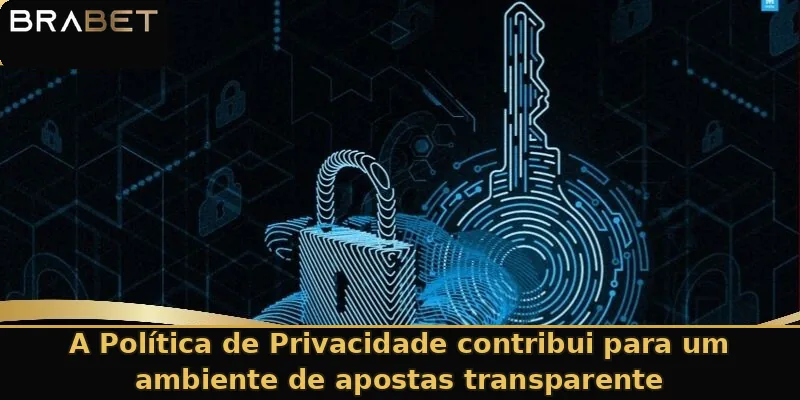 A Política de Privacidade contribui para um ambiente de apostas transparente