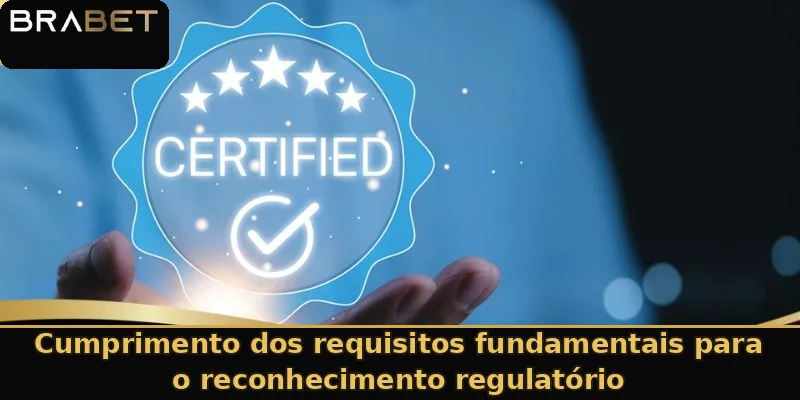Cumprimento dos requisitos fundamentais para o reconhecimento regulatório